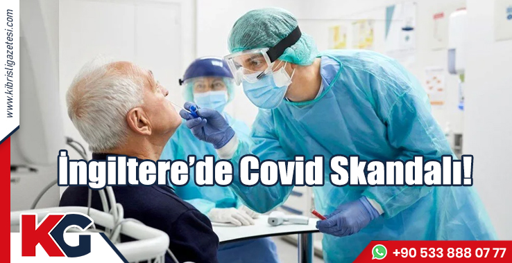 İngiltere’de Covid Skandalı!