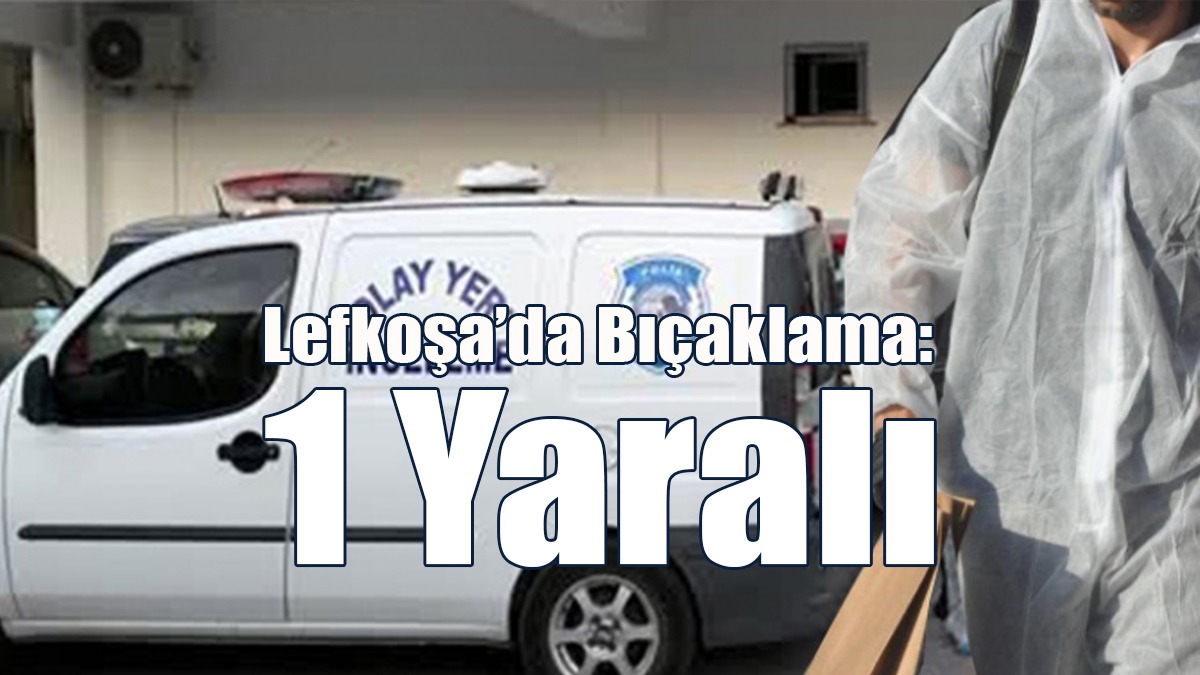Lefkoşa’da Bıçaklama: 1 Yaralı