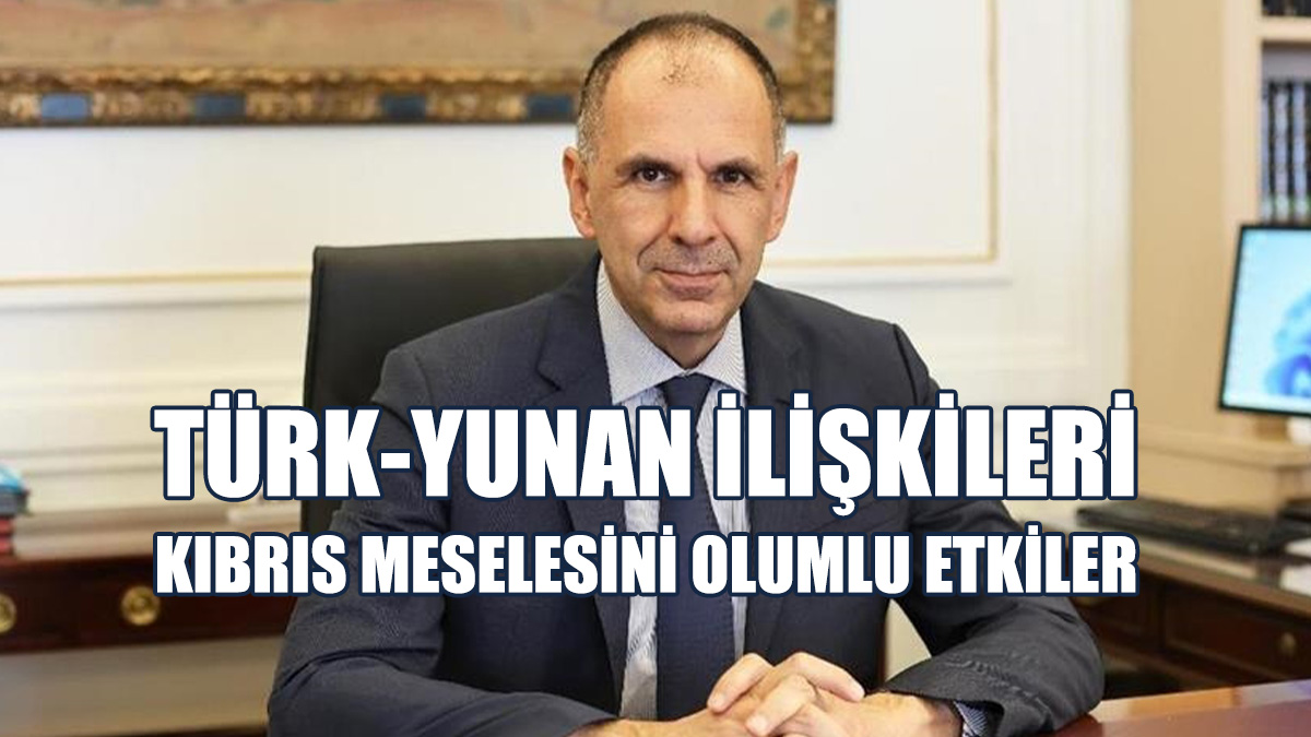 “Türk-Yunan İlişkilerinde Normalleşme Kıbrıs Meselesini Olumlu Etkiler”