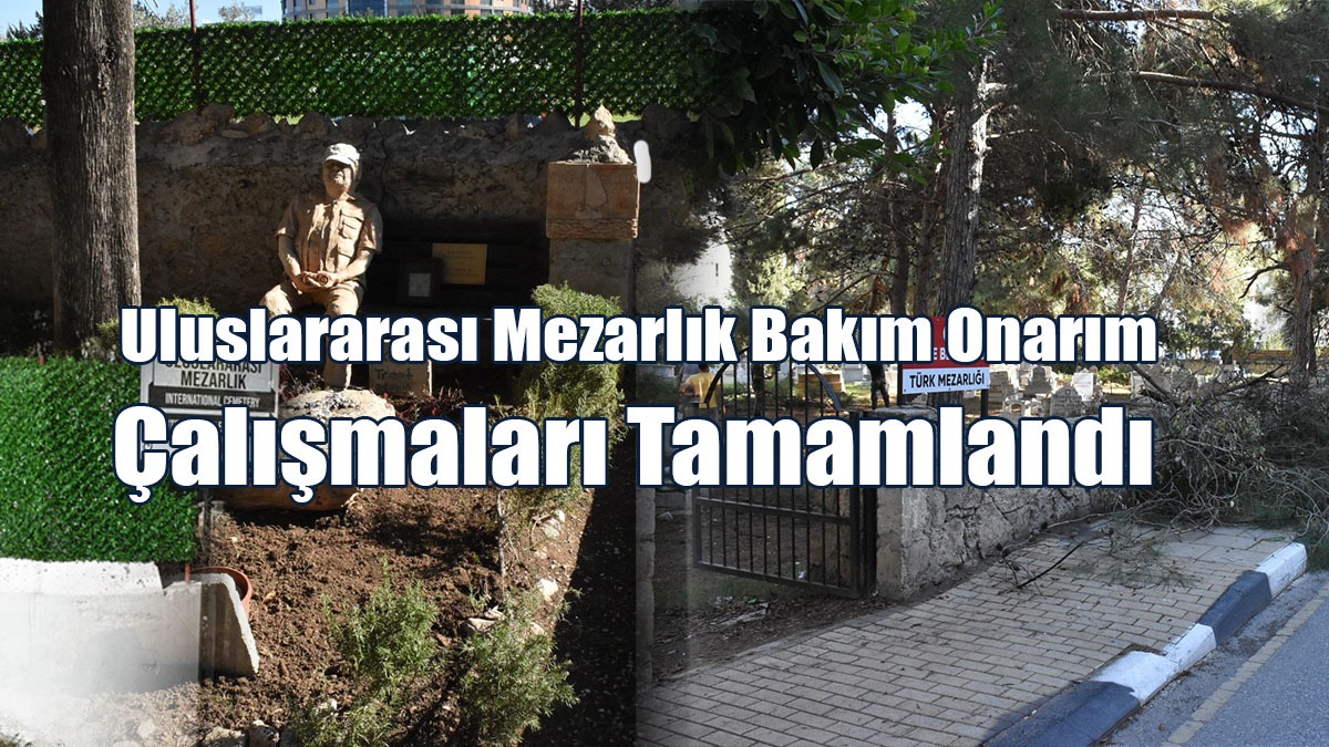 Uluslararası Mezarlık Bakım Onarım Çalışmaları Tamamlandı
