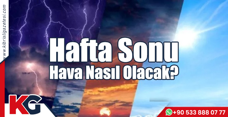 Hafta Sonu Hava Nasıl Olacak?