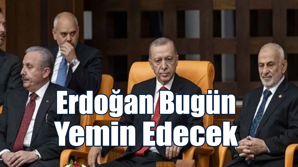 Erdoğan Bugün Yemin Edecek
