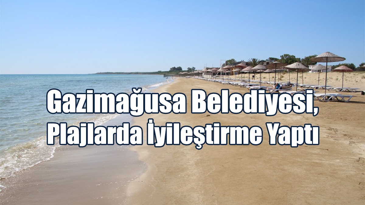 Gazimağusa Belediyesi, Plajlarda İyileştirme Yaptı