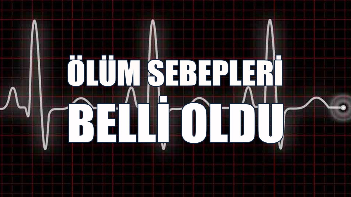 Başarı Ve Akartürk’ün Ölüm Sebepleri Belli Oldu
