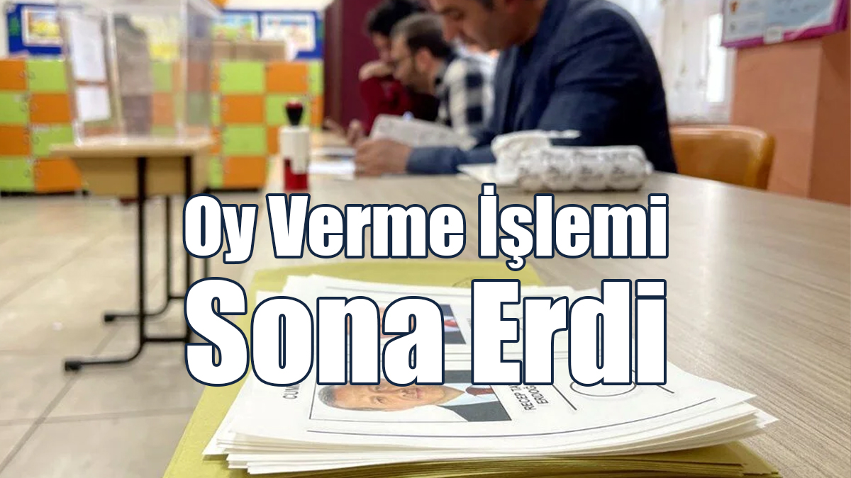 Oy Verme İşlemi Sona Erdi