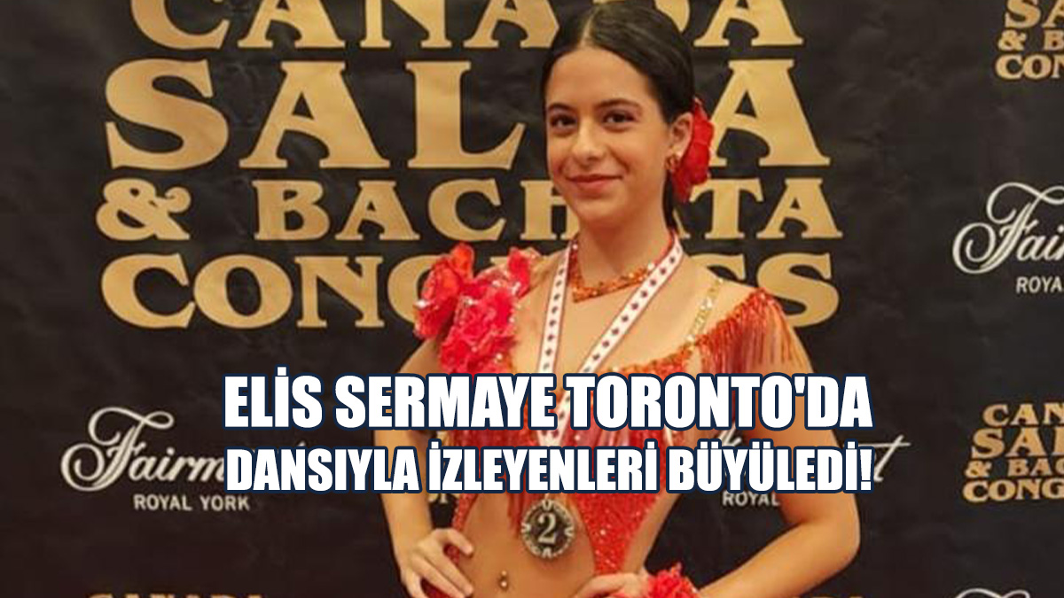 Elis Sermaye Toronto'da Dansıyla İzleyenleri Büyüledi!