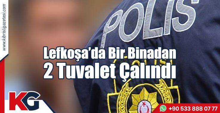 Lefkoşa’da Bir Binadan 2 Tuvalet Çalındı