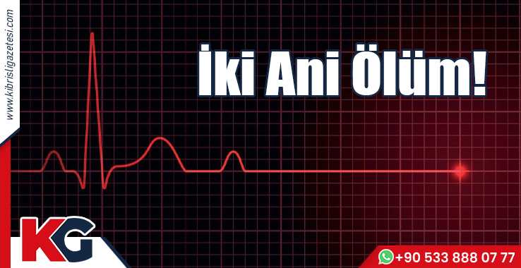İki Ani Ölüm!