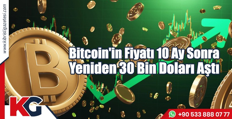 Bitcoin'in Fiyatı 10 Ay Sonra Yeniden 30 Bin Doları Aştı