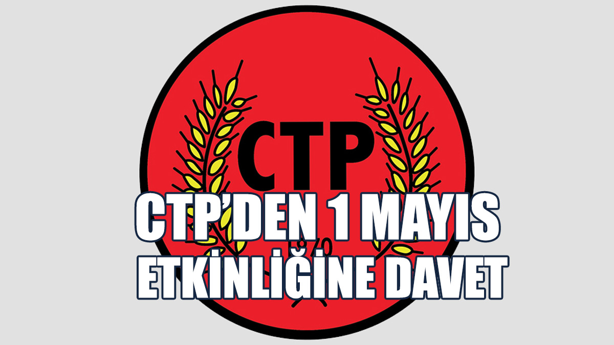 CTP, Tüm Halkı Ara Bölgedeki 1 Mayıs Etkinliğine Davet Etti