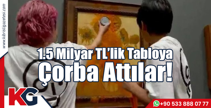 1,5 Milyar TL’lik Tabloya Çorba Attılar!