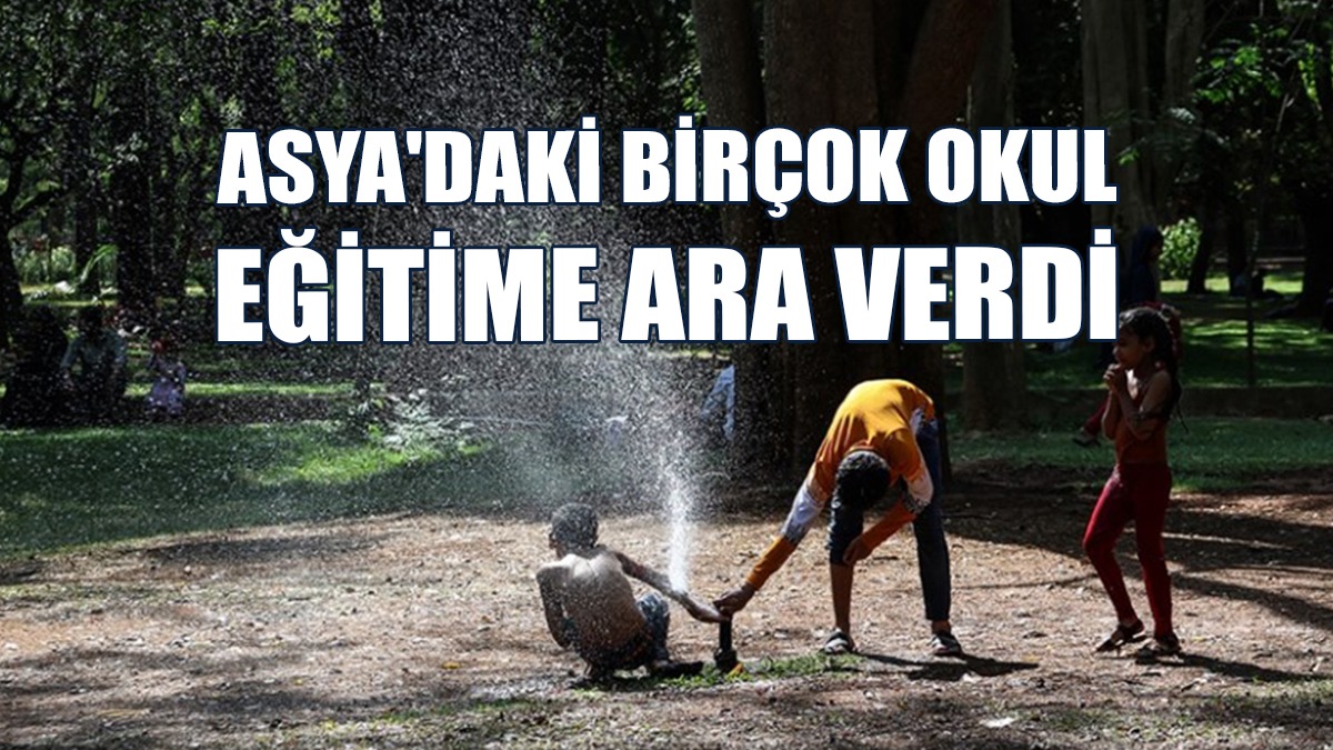 Asya'daki Birçok Okul Aşırı Sıcaklar Sebebiyle Eğitime Ara Verdi