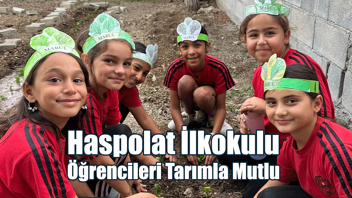 Haspolat İlkokulu Öğrencileri Tarımla Mutlu