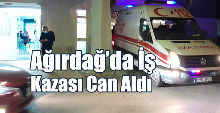 Ağırdağ’da İş Kazası Can Aldı