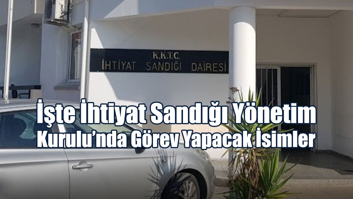 İşte İhtiyat Sandığı Yönetim Kurulu’nda Görev Yapacak İsimler