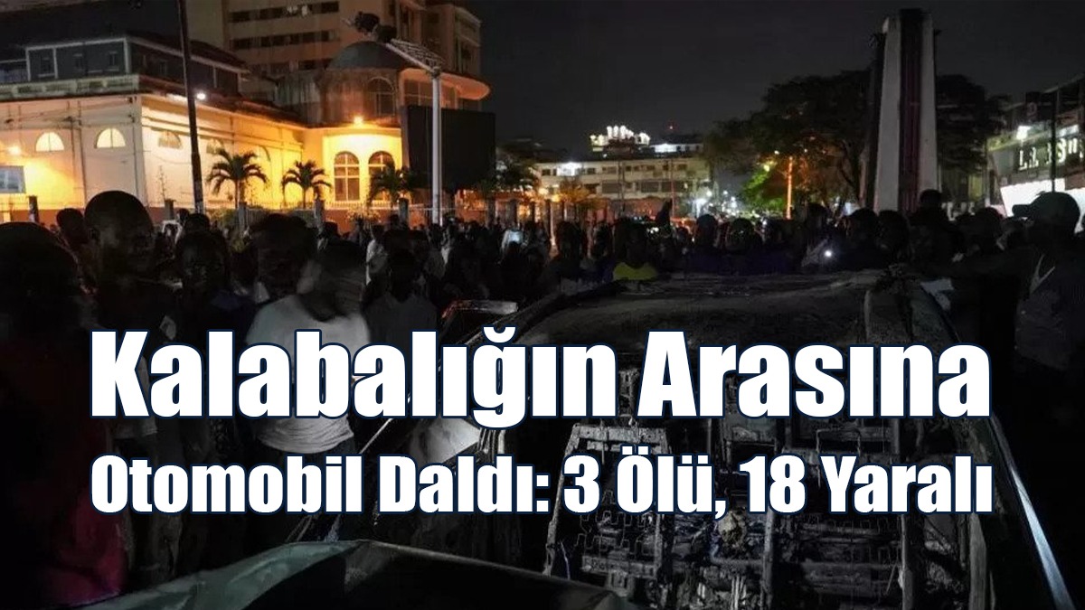 Kalabalığın Arasına Otomobil Daldı: 3 Ölü, 18 Yaralı