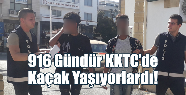 916 Gündür KKTC’de Kaçak Yaşıyorlardı!