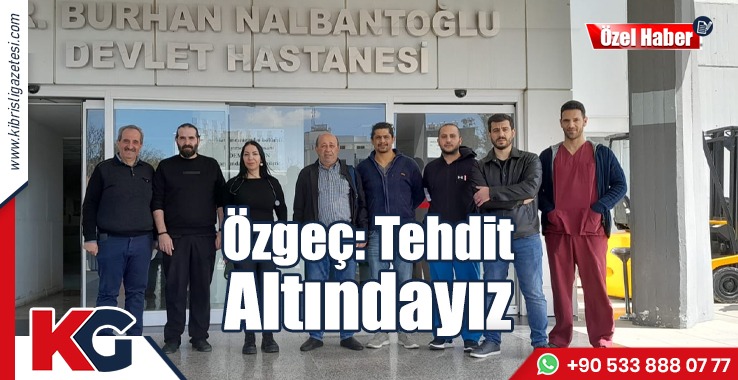 Özgeç: Tehdit Altındayız