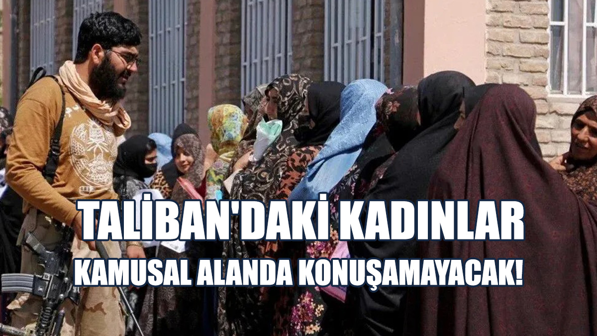 Taliban Yönetimi, Kadınların Varlığına Karşı Açtığı Savaşı Büyüttü