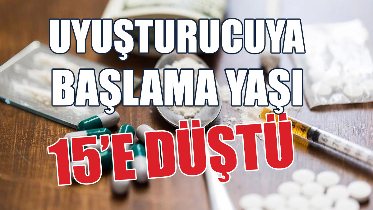 Uyuşturucuya Başlama Yaşı 15’e Düştü