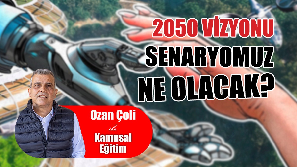 2050 Vizyonunun Değişimlerine Hazır mıyız?
