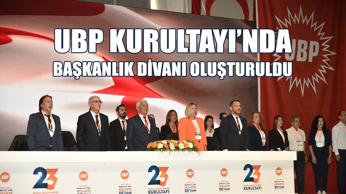 UBP Kurultayı’nda Başkanlık Divanı Oluşturuldu