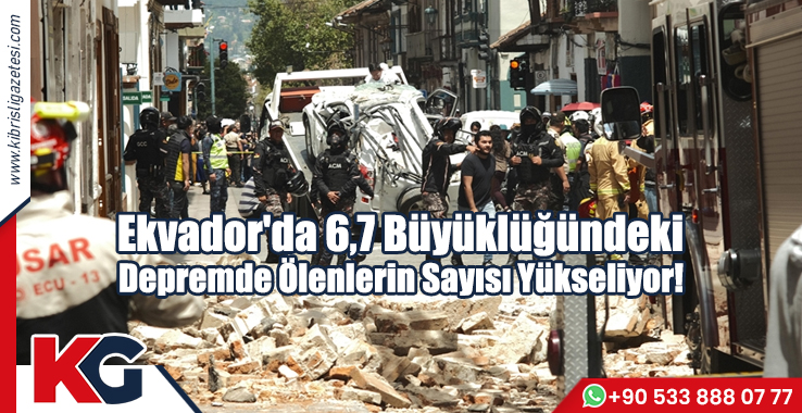 Ekvador'da 6,7 Büyüklüğündeki Depremde Ölenlerin Sayısı Yükseliyor!