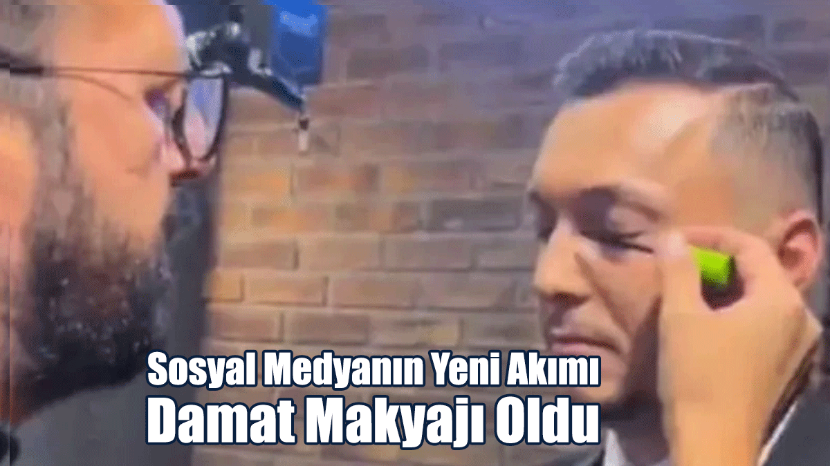 Sosyal Medyanın Yeni Akımı Damat Makyajı Oldu