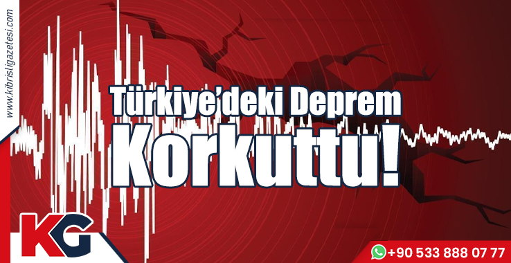 Türkiye’deki Deprem Korkuttu!