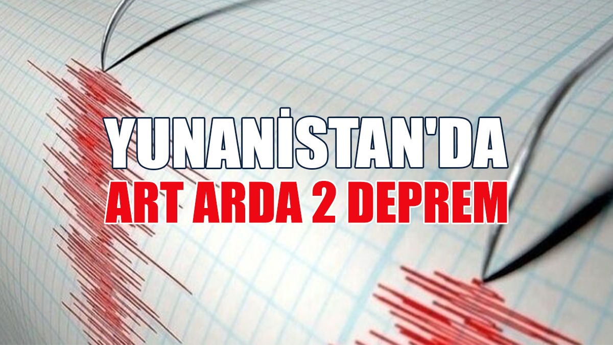 Yunanistan’da Peş Peşe İki Büyük Deprem