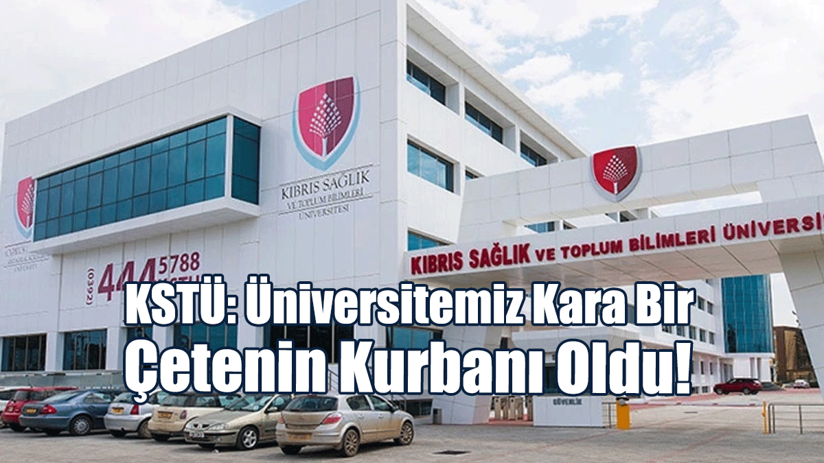 KSTÜ: Üniversitemiz Kara Bir Çetenin Kurbanı Oldu!