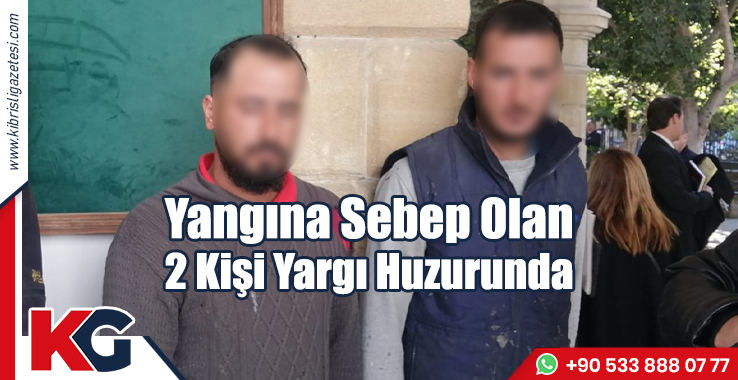 Yangına Sebep Olan 2 Kişi Yargı Huzurunda!