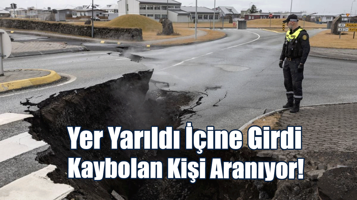 Yer Yarıldı İçine Girdi: İzlanda'da Kaybolan Kişi Aranıyor