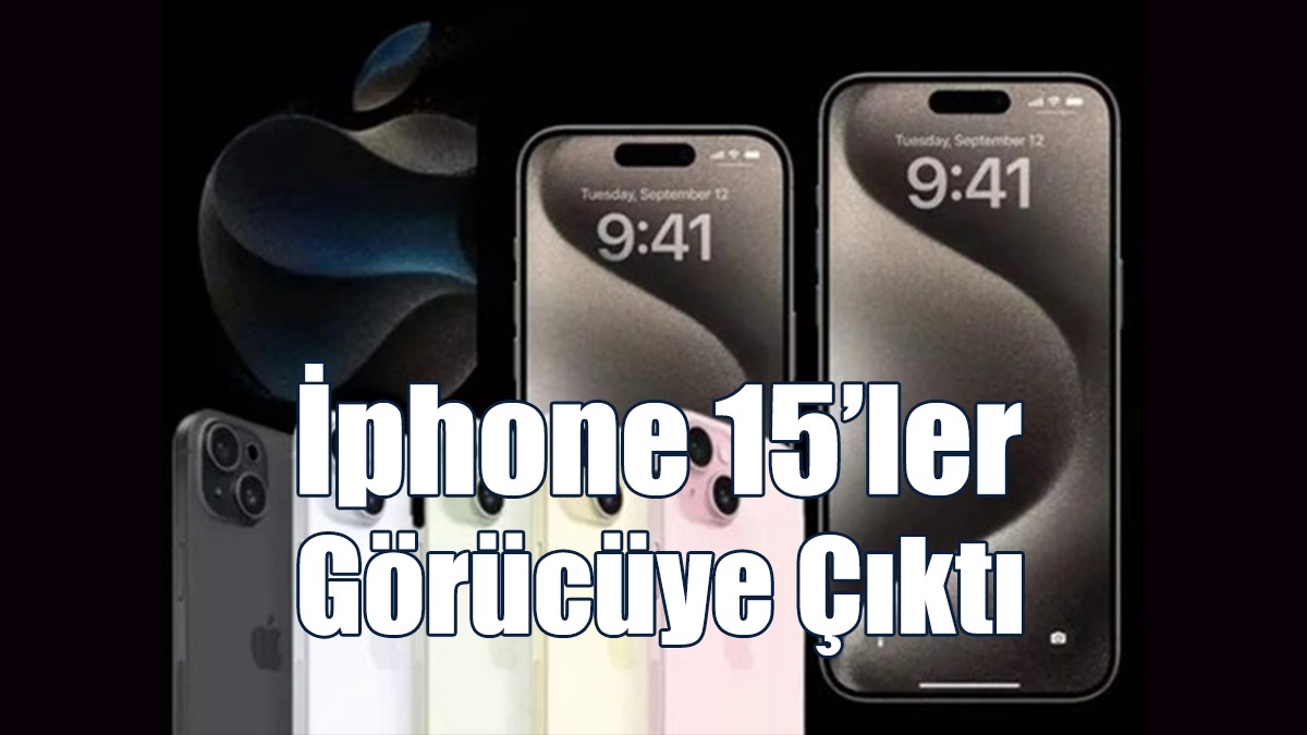 İphone 15’ler Görücüye Çıktı