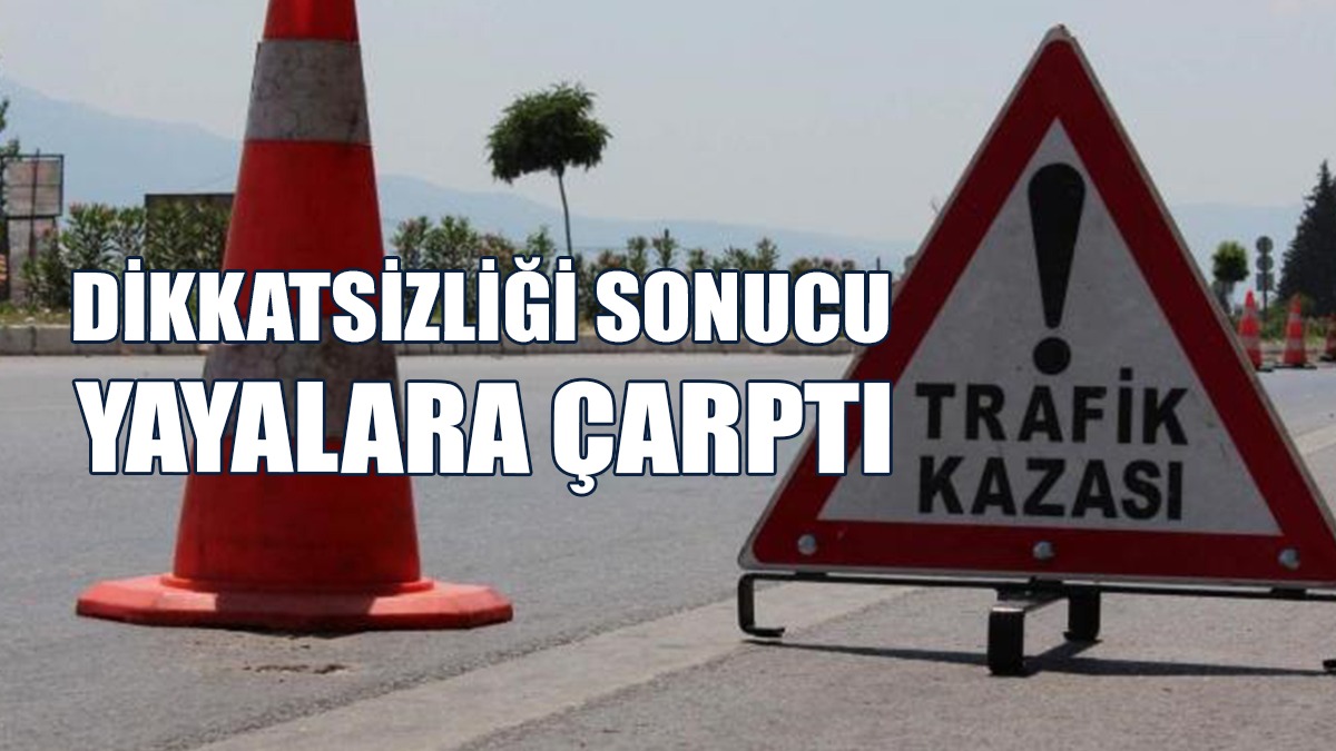 Kazada Yaralanan Yayaların Birinin Ayağı Kırıldı