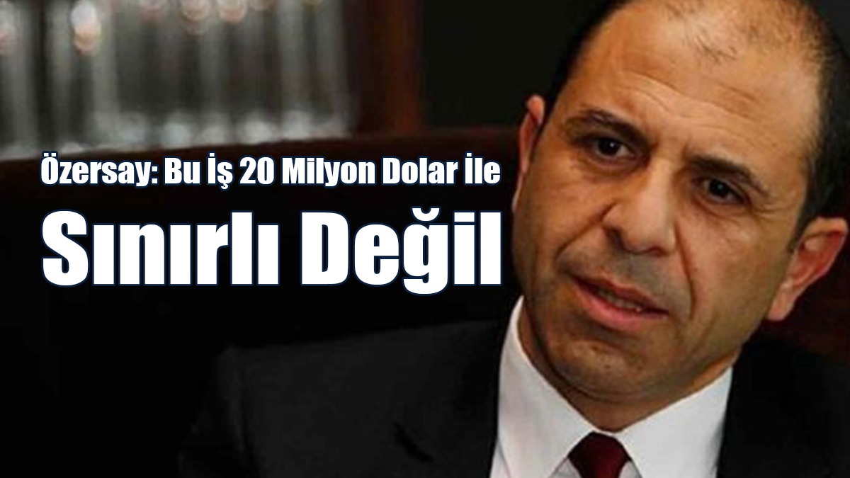Özersay: Bu İş 20 Milyon Dolar İle Sınırlı Değil