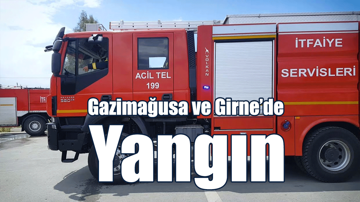 Gazimağusa ve Girne’de Yangın