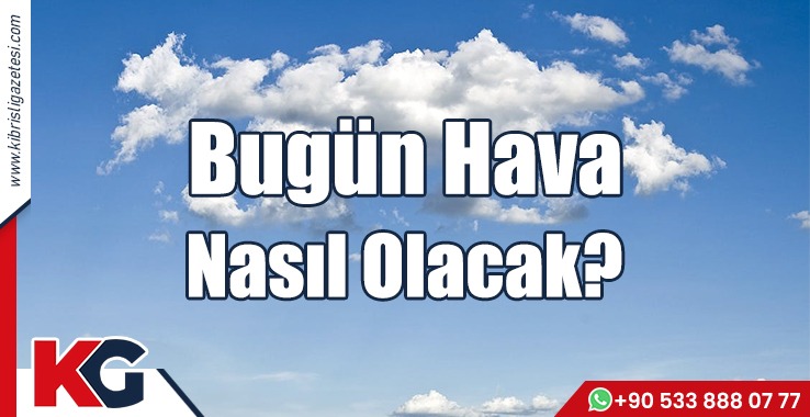 Bugün Hava Nasıl Olacak?