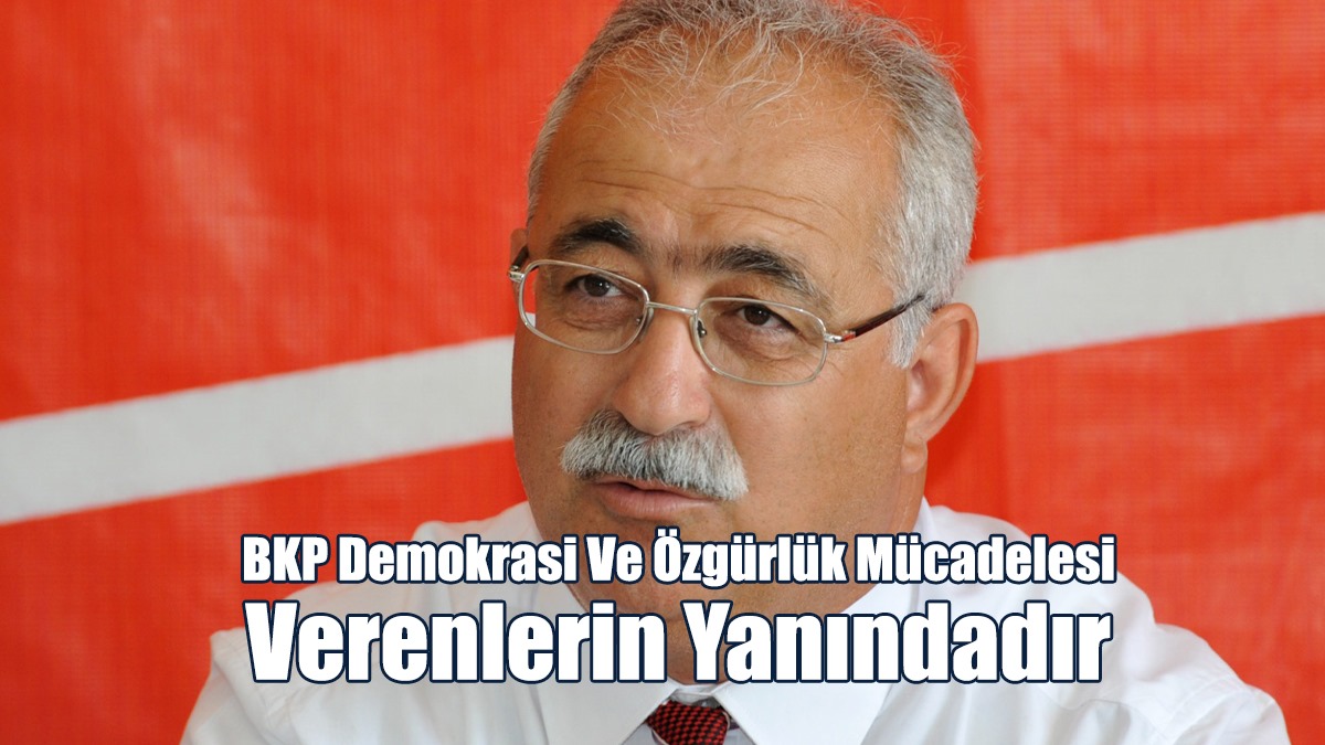 İzcan: BKP Demokrasi Ve Özgürlük Mücadelesi Verenlerin Yanındadır