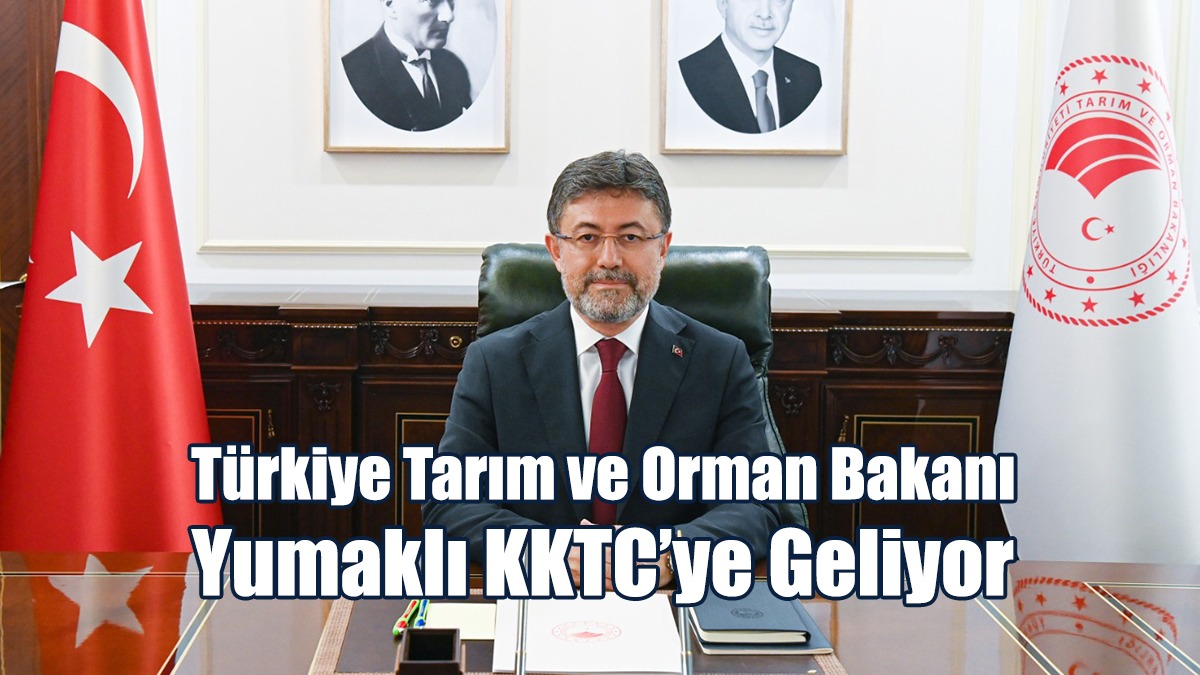 Türkiye Tarım ve Orman Bakanı Yumaklı KKTC’ye Geliyor