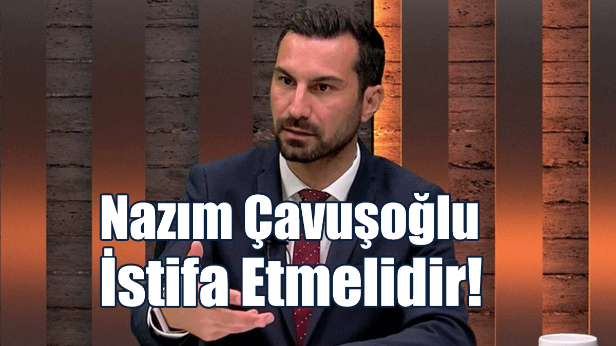 Solyalı: Nazım Çavuşoğlu İstifa Etmelidir!