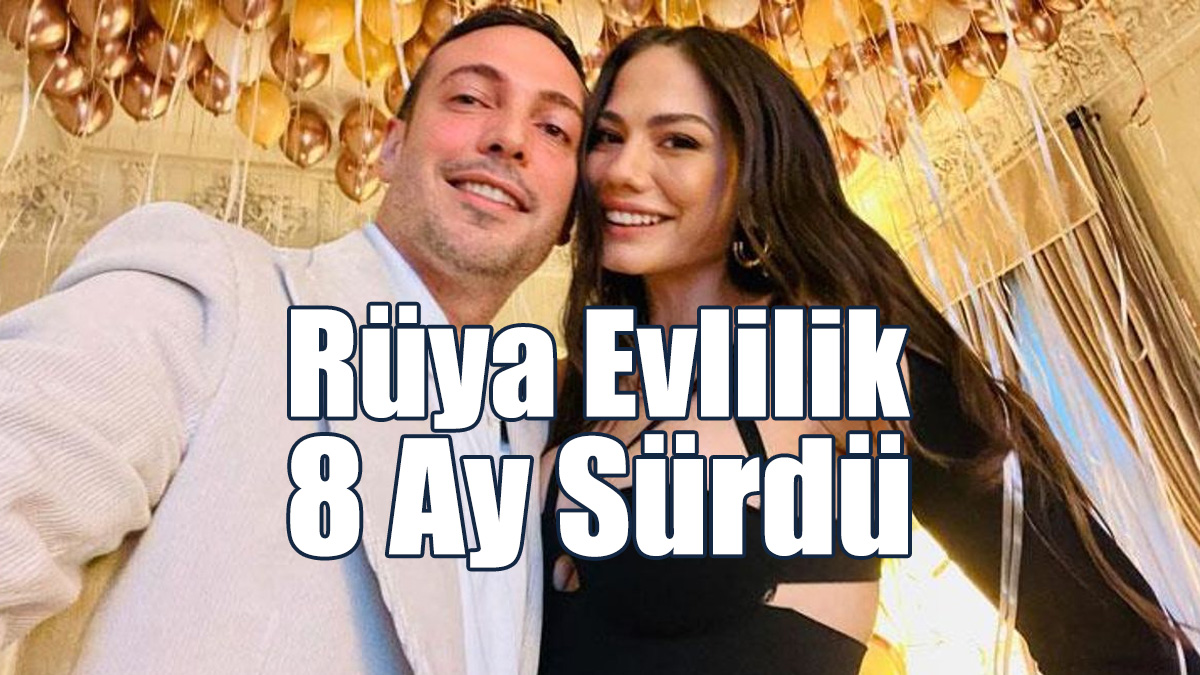 Rüya Evlilik 8 Ay Sürdü!