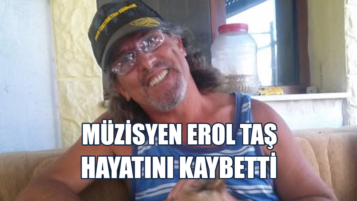 Müzisyen Erol Taş Yaşamını Yitirdi