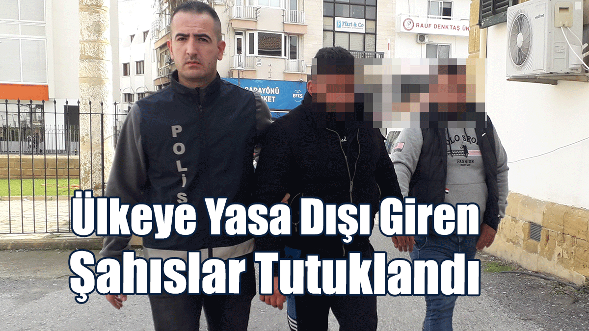 Ülkeye Yasa Dışı Giren Şahıslar Tutuklandı