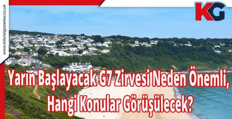 Yarın Başlayacak G7 Zirvesi Neden Önemli, Hangi Konular Görüşülecek?