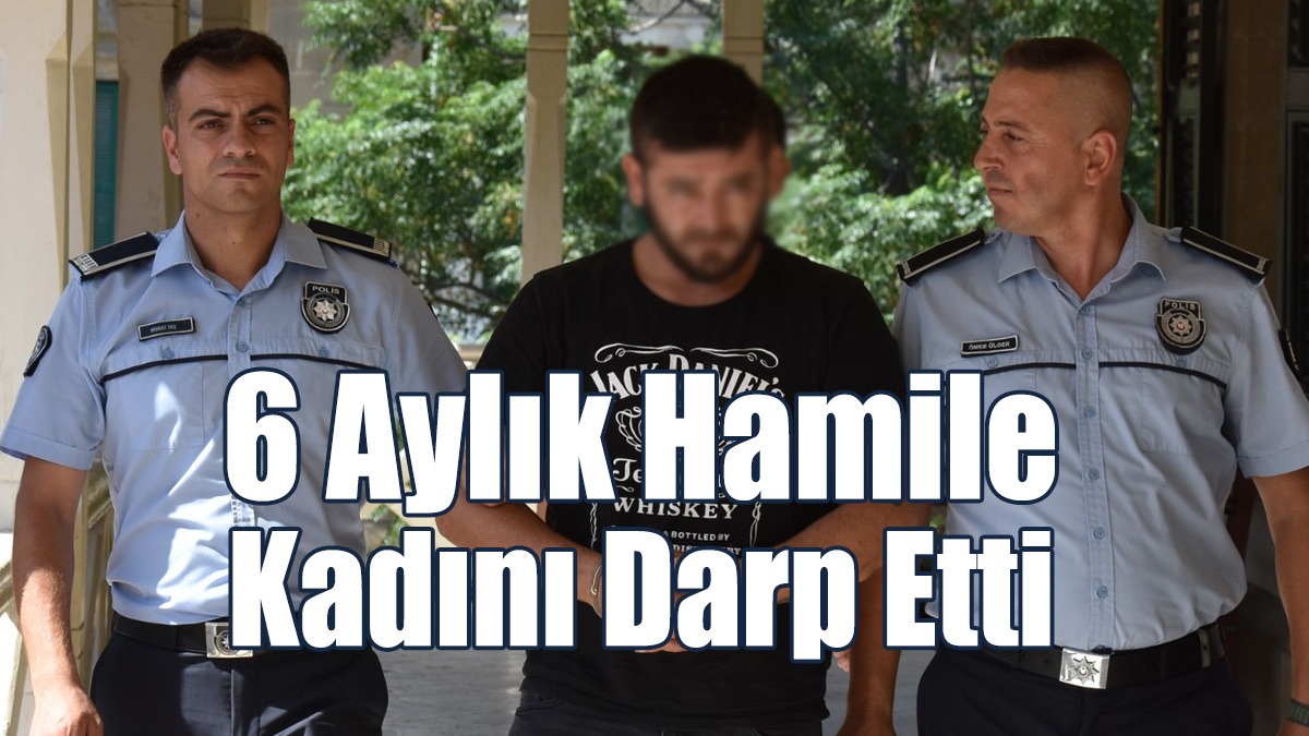 6 Aylık Hamile Kadını Darp Etti