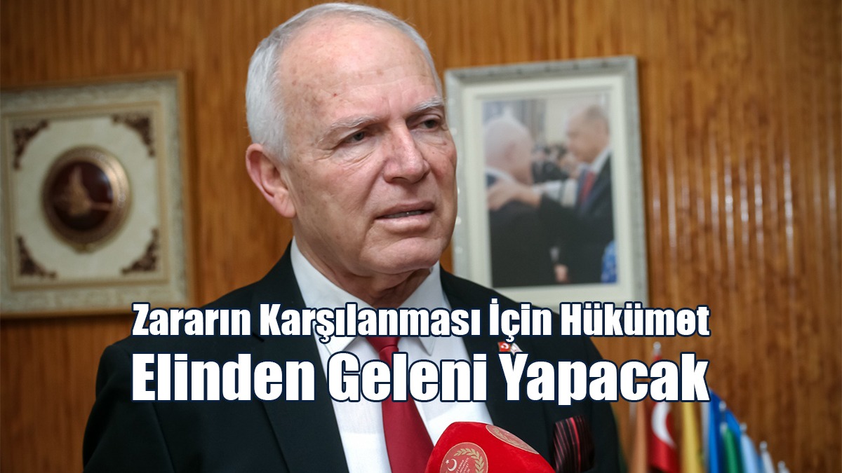 Töre, Zararların Karşılanması İçin Hükümetin Elinden Geleni Yapacağını Söyledi