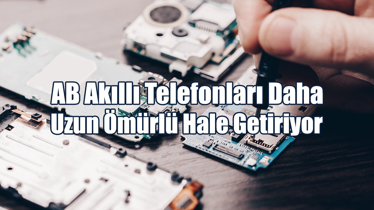 AB Akıllı Telefonları Daha Uzun Ömürlü Hale Getiriyor