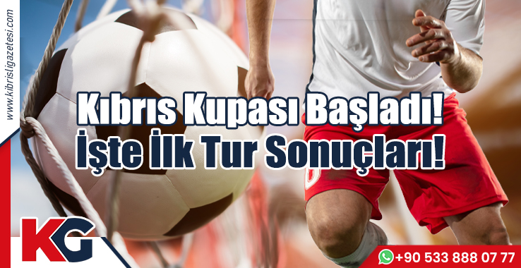 Kıbrıs Kupası Başladı! İşte İlk Tur Sonuçları!