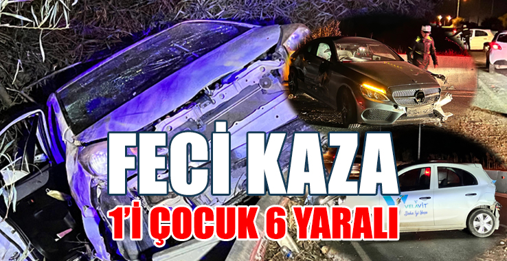 FECİ KAZA; 1'İ ÇOCUK 6 YARALI!